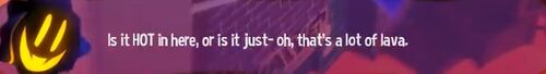 One of the many quotes from The Snatcher when Hat Kid gets too hot.